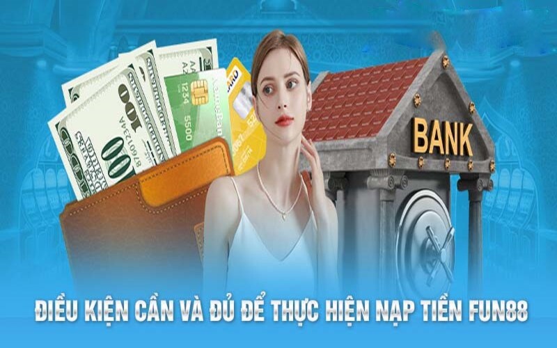 Điều kiện cơ bản để thực hiện rút tiền Fun88