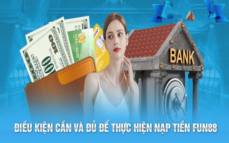 Nạp tiền Fun88 và sử dụng những dịch vụ cá cược tuyệt vời